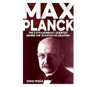 Max Planck: The Extraordinary Scientist Behind the Quantum Revolution (Sirius Biographies)