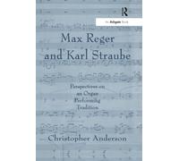 Max Reger and Karl Straube: Perspectives on an Organ Performing Tradition