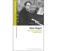 Max Reger: Der konservative Modernist