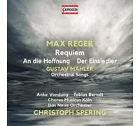 Anke Vondung; Tobias Berndt; Chorus Musicus Koln; Das Neue Orchester; Christoph Spering - Max Reger: Requiem; An die Hoffnung; Der Eisiedler; Gustav Mahler: Orchestral Songs