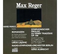 Max Reger: Symphonic Prologue for a Tragedy, Op. 108 / Romances for Violin & Orchestra, Op. 50 Nos. 1-2 - Hans Maile / Berlin Radio Symphony Orchestra / Gerd Albrecht / Uros Lajovic