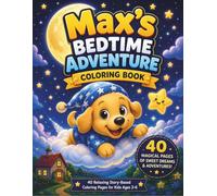 Max’s Bedtime Adventure Coloring Book: 40 Relaxing Story-Based Coloring Pages to Help Kids Sleep Calmly & Enjoy Sweet Dreams (Ages 3-6)