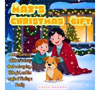 Max’s Christmas Gift: A heartwarming children’s story about a stray dog, a little girl, and the magic of finding a family: A touching Christmas tale ... adoption, and the true spirit of the holidays