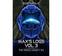 Max’s Logs Vol.3: The Space Legacy Book 3.5