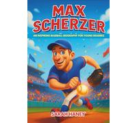 Max Scherzer: An Inspiring Baseball Biography for Young Readers - The Story of an All-Star Pitcher and His Journey to Greatness (Legends for Little Dreamers)