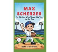 Max Scherzer: The Pitcher Who Threw His Way to the Top