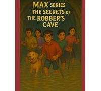 MAX SERIES - MAX AND THE MYSTERY SQUAD: THE SECRET OF ROBBER'S CAVE (THE MAX SERIES)