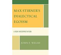 Max Stirner's Dialectical Egoism: A New Interpretation