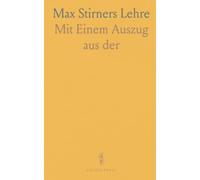 Max Stirners Lehre: Mit Einem Auszug aus "der Einzige und Sein Eigentum"