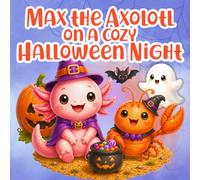 Max the Axolotl on a Cozy Halloween Night: A Counting Storybook from 1 to 10 for Ages 2-5