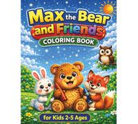 Max the Bear and Friends Coloring Book for Kids Ages 2-5: ute Forest Animals Coloring Book with Easy Big Pages | Fun and Simple Animal Coloring for Toddlers and Preschool Boys and Girls Ages 2-5
