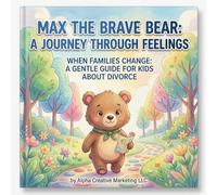 Max the Brave Bear: A Journey Through Feelings: When Families Change A Gentle Guide for Kids about Divorce