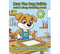 Max the Builder Dog: Home Repairs & Handy Fixes: A Fun DIY-Themed Coloring Book for Kids Ages 3-8 - Bold, High-Quality Pages Parents Trust, Featuring Consistent Character Art Children Love