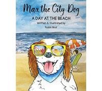 Max the City Dog: A Day at the Beach