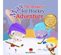 Max the Donkey's Ice Hockey Adventure: Children's Story About Resilience And The Ability To Learn And Grow From Setbacks (AM Resilience Kids)