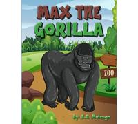 Max the Gorilla: A true heroic story about a gorilla in a zoo for kids ages 3-5 ages 6-8