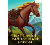 Max the Magical Horse - A Whirlwind Adventure: Short Story For kids About horse's, Perseverance & Self-Confidence I A Motivational Book For kids I Gift For kids