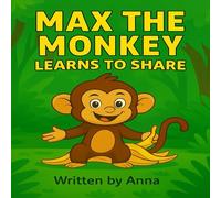 Max the Monkey Learns to Share: “A Heartwarming Story About Kindness and Friendship”