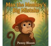 Max the Monkey's Big Mistake: Stories for Kids Ages 3-7: A Fun Story About Big Feelings, Jumping to Conclusions, and Saying Sorry