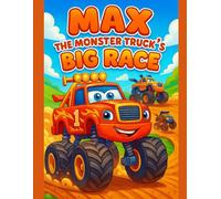 Max the Monster Truck’s Big Race: Max the Monster Truck’s Big Race: A Coloring Adventure for Kids Who Love Big Wheels