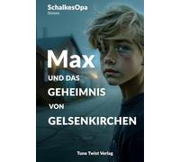 Max und das Geheimnis von Gelsenkirchen: Ein MAXR-Roman von SchalkesOpa (Max, ein Junge aus Gelsenkirchen)