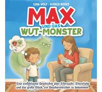 Max und das Wut-Monster: Eine einfühlsame Geschichte über Eifersucht, Elternliebe und das große Glück, ein Geschwisterchen zu bekommen (Mutmachbuch für Kinder ab 3 Jahren)