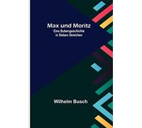 Max und Moritz; Eine Bubengeschichte in sieben Streichen