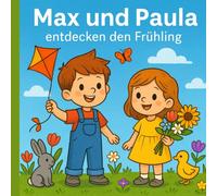 Max und Paula entdecken den Frühling - Mein erstes Frühlings-Malbuch: 46 liebevolle Ausmalbilder für Kinder ab 3 Jahren - Natur, Tiere, Bauernhof & Frühlingsabenteuer mit Familie und Freunden