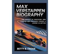 max verstappen biography: The Pursuit of Precision: How Passion and Pressure Forged a Legend in Motion