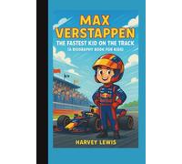 Max Verstappen: The Fastest Kid on the Track (A Biography Book for Kids)