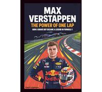 MAX VERSTAPPEN: The Power of One Lap: How a Brave Boy Became a Legend in Formula 1.