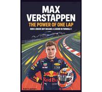 MAX VERSTAPPEN: The Power of One Lap: How a Brave Boy Became a Legend in Formula 1.