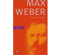 Max Weber: A Critical Introduction
