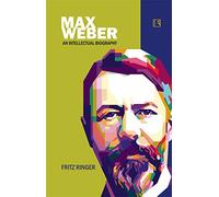 Max Weber: An Intellectual Biography