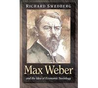 Max Weber and the Idea of Economic Sociology
