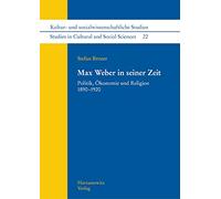 Max Weber in Seiner Zeit: Politik, Okonomie Und Religion 1890-1920 (Kultur Und Sozialwissenschaftliche Studien, 22)
