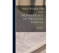 Max Weber on the Methodology of the Social Sciences