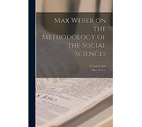 Max Weber on the Methodology of the Social Sciences