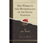 Max Weber on the Methodology of the Social Sciences (Classic Reprint)