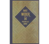 Max Weber Politik als Beruf: Leinen mit Goldprägung (Hardback)
