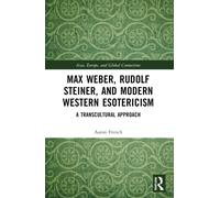 Max Weber, Rudolf Steiner, and Modern Western Esotericism: A Transcultural Approach (Asia, Europe, and Global Connections)