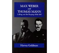 Max Weber & Thomas Mann: Calling and the Shaping of the Self