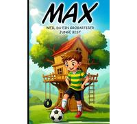 Max - Weil du ein großartiger Junge bist - Ein liebevolles Vorlesebuch über Gefühle, Freundschaft und innere Stärke für Jungen ab 4 Jahren: ... Namenstag, Ostern, Nikolaus oder Weihnachten