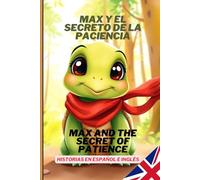Max y el Secreto de la Paciencia / Max and the Secret of Patience: Cuento infantil bilingüe Bilingual children's book