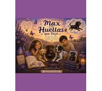 Max y las Huellas que Dejó: Una historia sobre el amor, los recuerdos y las huellas que permanecen en el corazón.