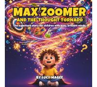 Max Zoomer and the Thought Tornado: The superhero story for children with busy, adventurous minds. (The Max Zoomer Adventures)