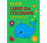 Maxi libro da colorare con immagini e parole - Oltre 100 pagine per bambini dai 2 ai 5 anni: colora anche le parole! Un modo divertente per imparare a riconoscere lettere e suoni