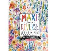 MAXI Libro de Reverse Coloring: De todo un poco. Arte para la creatividad y el pensamiento crítico. (Pasatiempos para niños: Pensamiento crítico)