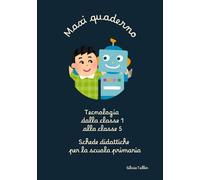 Maxi quaderno di tecnologia dalla 1 alla 5: Schede didattiche per la scuola primaria
