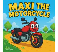 Maxi the Mighty Motorcycle: Children's Storybook| A Fast & Friendly Motorcycle Ride to Adventure! | Adventure| Friendship| Bedtime Story| For kids ages 3-8| 30 Pages| Size 8.5 x 8.5. (Childrens Books)